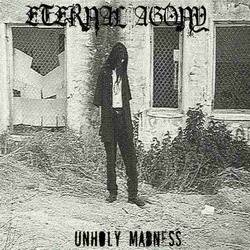 Eternal Agony : Unholy Madness Eternal Agony : Unholy Madness